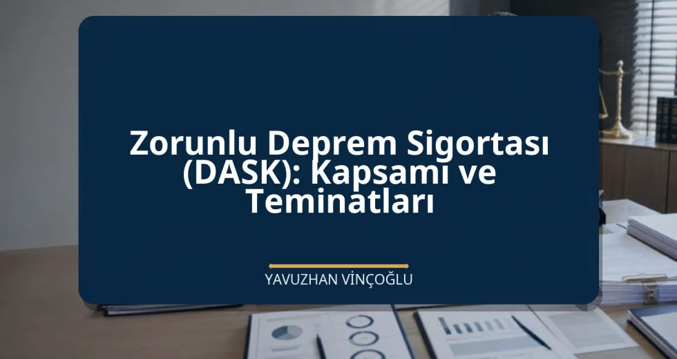 Zorunlu Deprem Sigortası (DASK): Kapsamı ve Teminatları